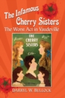 The Infamous Cherry Sisters : The Worst Act in Vaudeville - Book