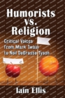 Humorists vs. Religion : Critical Voices from Mark Twain to Neil DeGrasse Tyson - Book
