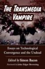 The Transmedia Vampire : Essays on Technological Convergence and the Undead - Book
