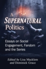 A Supernatural Politics : Essays on Social Engagement, Fandom and the Series - Book