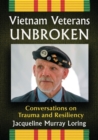 Vietnam Veterans Unbroken : Conversations on Trauma and Resiliency - Book