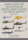 American Military Helicopters and Vertical/Short Landing and Takeoff Aircraft Since 1941 - Book