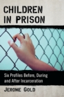Children in Prison : Six Profiles Before, During and After Incarceration - Book
