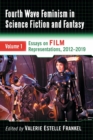 Fourth Wave Feminism in Science Fiction and Fantasy Volume 1 : Essays on Film Representations, 2012-2019 - Book