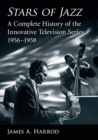 Stars of Jazz : A Complete History of the Innovative Television Series, 1956-1958 - Book