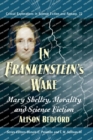 In Frankenstein's Wake : Mary Shelley, Morality and Science Fiction - Book