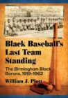 Black Baseball's Last Team Standing : The Birmingham Black Barons, 1919-1962 - Book