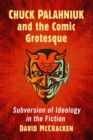 Chuck Palahniuk and the Comic Grotesque : Subversion of Ideology in the Fiction - Book
