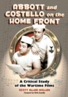 Abbott and Costello on the Home Front : A Critical Study of the Wartime Films - Book