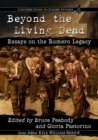 Beyond the Living Dead : Essays on the Romero Legacy - Book