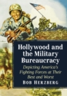 Hollywood and the Military Bureaucracy : Depicting America's Fighting Forces at Their Best and Worst - Book
