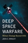 Deep Space Warfare : Military Strategy Beyond Orbit - Book