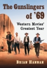 The Gunslingers of '69 : Western Movies' Greatest Year - Book