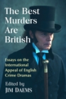 The Best Murders Are British : Essays on the International Appeal of English Crime Dramas - Book