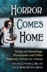 Horror Comes Home : Essays on Hauntings, Possessions and Other Domestic Terrors in Cinema - Book