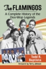 The Flamingos : A Complete History of the Doo-Wop Legends - Book