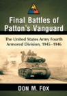 Final Battles of Patton's Vanguard : The United States Army Fourth Armored Division, 1945-1946 - Book