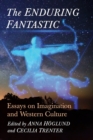 The Enduring Fantastic : Essays on Imagination and Western Culture - Book