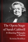 The Opera Stage of Sarah Caldwell : A Directing Philosophy in Practice - Book