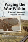 Waging the War Within : A Marine's Memoir of Vietnam and PTSD - Book
