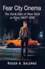 Fear City Cinema : The Dark Side of New York in Film, 1965-1995 - Book