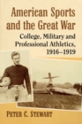 American Sports and the Great War : College, Military and Professional Athletics, 1916-1919 - Book