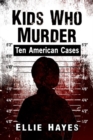 Kids Who Murder : Ten American Cases - Book