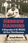Hebrew Hammer : A Biography of Al Rosen, All-Star Third Baseman - Book