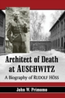 Architect of Death at Auschwitz : A Biography of Rudolf Hoss - Book