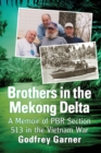 Brothers in the Mekong Delta : A Memoir of PBR Section 513 in the Vietnam War - Book