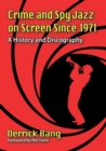 Crime and Spy Jazz on Screen Since 1971 : A History and Discography - Book