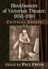Blockbusters of Victorian Theater, 1850-1910 : Critical Essays - Book