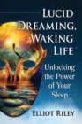 Lucid Dreaming, Waking Life : Unlocking the Power of Your Sleep - Book