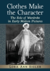 Clothes Make the Character : The Role of Wardrobe in Early Motion Pictures - Book