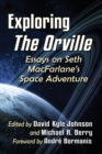 Exploring The Orville : Essays on Seth MacFarlane's Space Adventure - Book