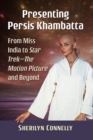 Presenting Persis Khambatta : From Miss India to Star Trek--The Motion Picture and Beyond - Book
