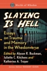 Slaying is Hell : Essays on Trauma and Memory in the Whedonverse - Book
