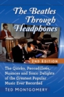The Beatles Through Headphones : The Quirks, Peccadilloes, Nuances and Sonic Delights of the Greatest Popular Music Ever Recorded - Book