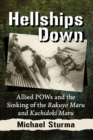 Hellships Down : Allied POWs and the Sinking of the Rakuyo Maru and Kachidoki Maru - Book