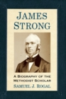 James Strong : A Biography of the Methodist Scholar - Book