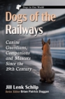 Dogs of the Railways : Canine Guardians, Companions and Mascots Since the 19th Century - Book