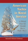 American Yachts in Naval Service : A History from the Colonial Era to World War II - Book