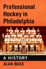 Professional Hockey in Philadelphia : A History - Book