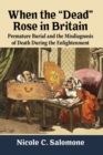 When the "Dead" Rose in Britain : Premature Burial and the Misdiagnosis of Death During the Enlightenment - Book