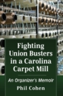 Fighting Union Busters in a Carolina Carpet Mill : An Organizer's Memoir - Book