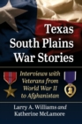 Texas South Plains War Stories : Interviews with Veterans from World War II to Afghanistan - Book