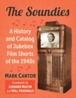 The Soundies : A History and Catalog of Jukebox Film Shorts of the 1940s - Book