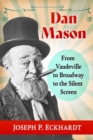 Dan Mason : From Vaudeville to Broadway to the Silent Screen - Book