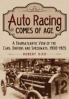 Auto Racing Comes of Age : A Transatlantic View of the Cars, Drivers and Speedways, 1900-1925 - Book