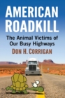 American Roadkill : The Animal Victims of Our Busy Highways - Book